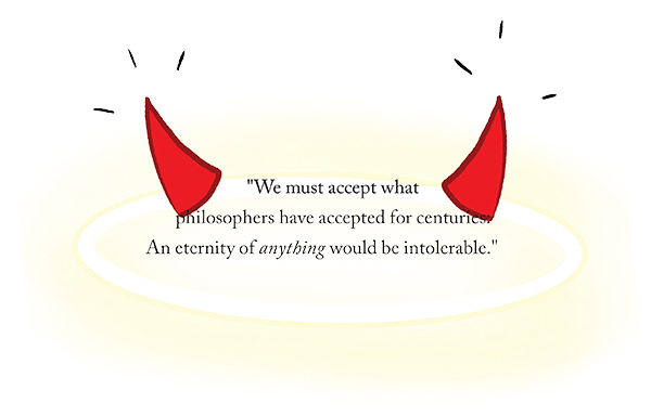 An illustration of a golden halo accompanied by red devil horns with a quote that reads, "We must accept what philosophers have accepted for centuries. An eternity of anything would be intolerable."