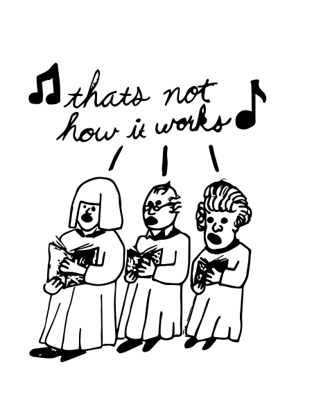 A line drawing of a small chorus of 3, collectively singing, "that's not how it works."